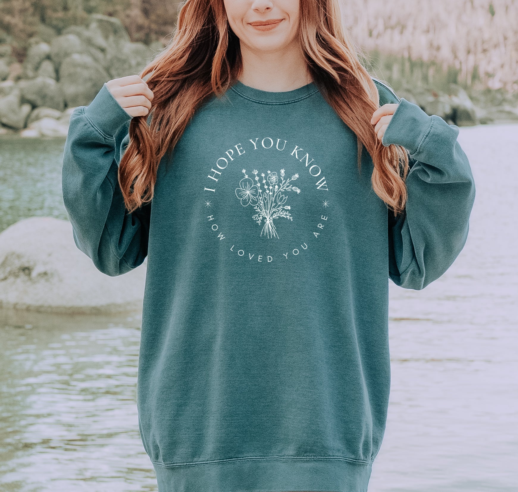 I HOPE YOU KNOW HOW LOVED YOU ARE SWEATSHIRT